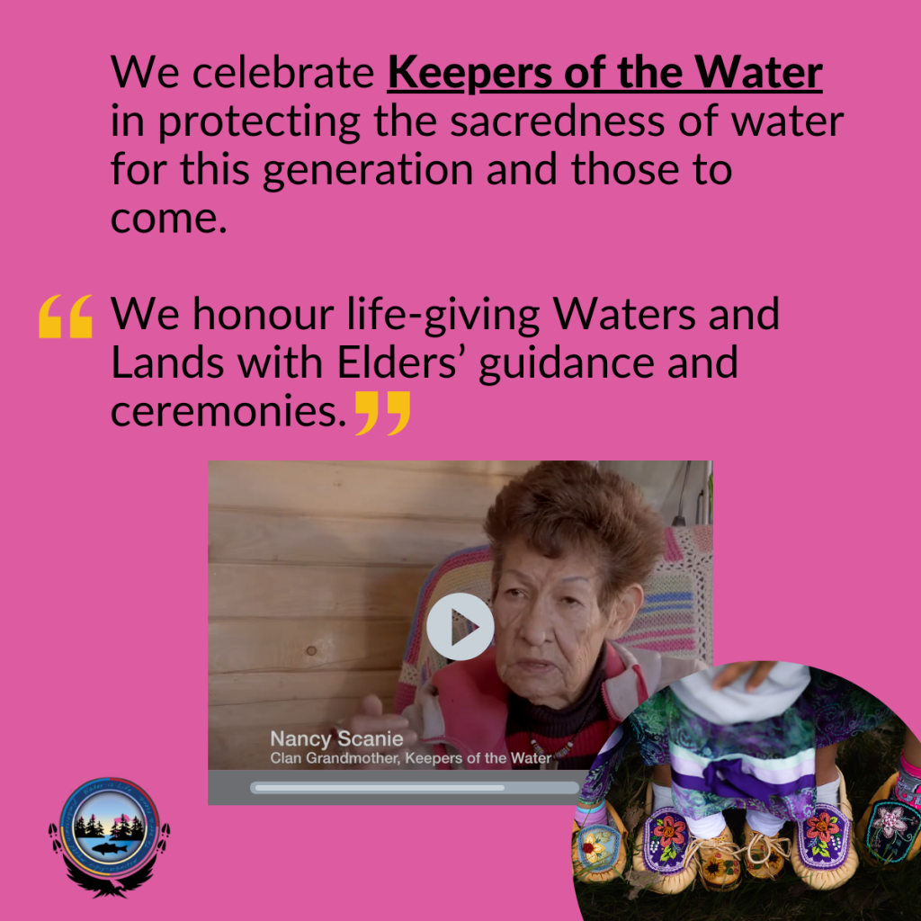 Children's feet in beaded moccasins, next to a still from a video featuring and elderly woman, Nancy Scanie, Clan Grandmother, Keepers of the Water. The images are accompanied by the following text: We celebrate Keepers of the Water in protecting the sacredness of water for this generation an those to come. From Keepers of the Water: "We honour life-giving Waters and Lands with Elders' guidance and ceremonies. 